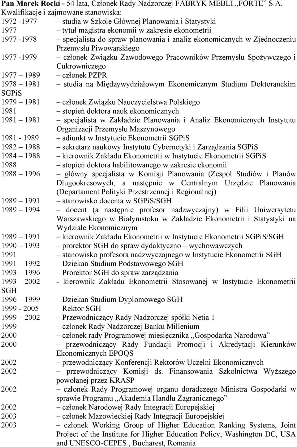 Kwalifikacje i zajmowane stanowiska: 1972-1977 studia w Szkole Głównej Planowania i Statystyki 1977 tytuł magistra ekonomii w zakresie ekonometrii 1977-1978 specjalista do spraw planowania i analiz