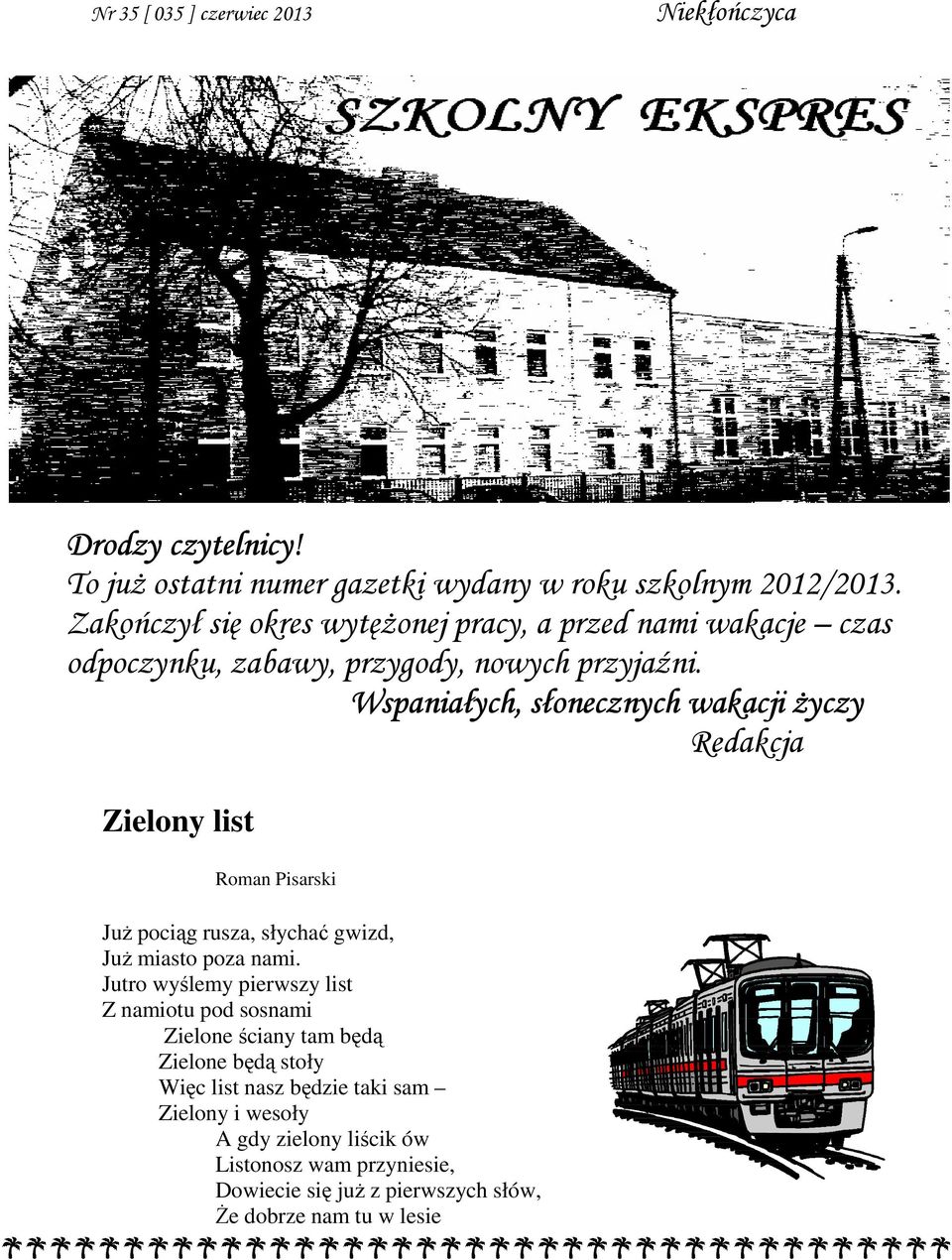 Wspaniałych, słonecznych wakacji Ŝyczy Redakcja Zielony list Roman Pisarski JuŜ pociąg rusza, słychać gwizd, JuŜ miasto poza nami.