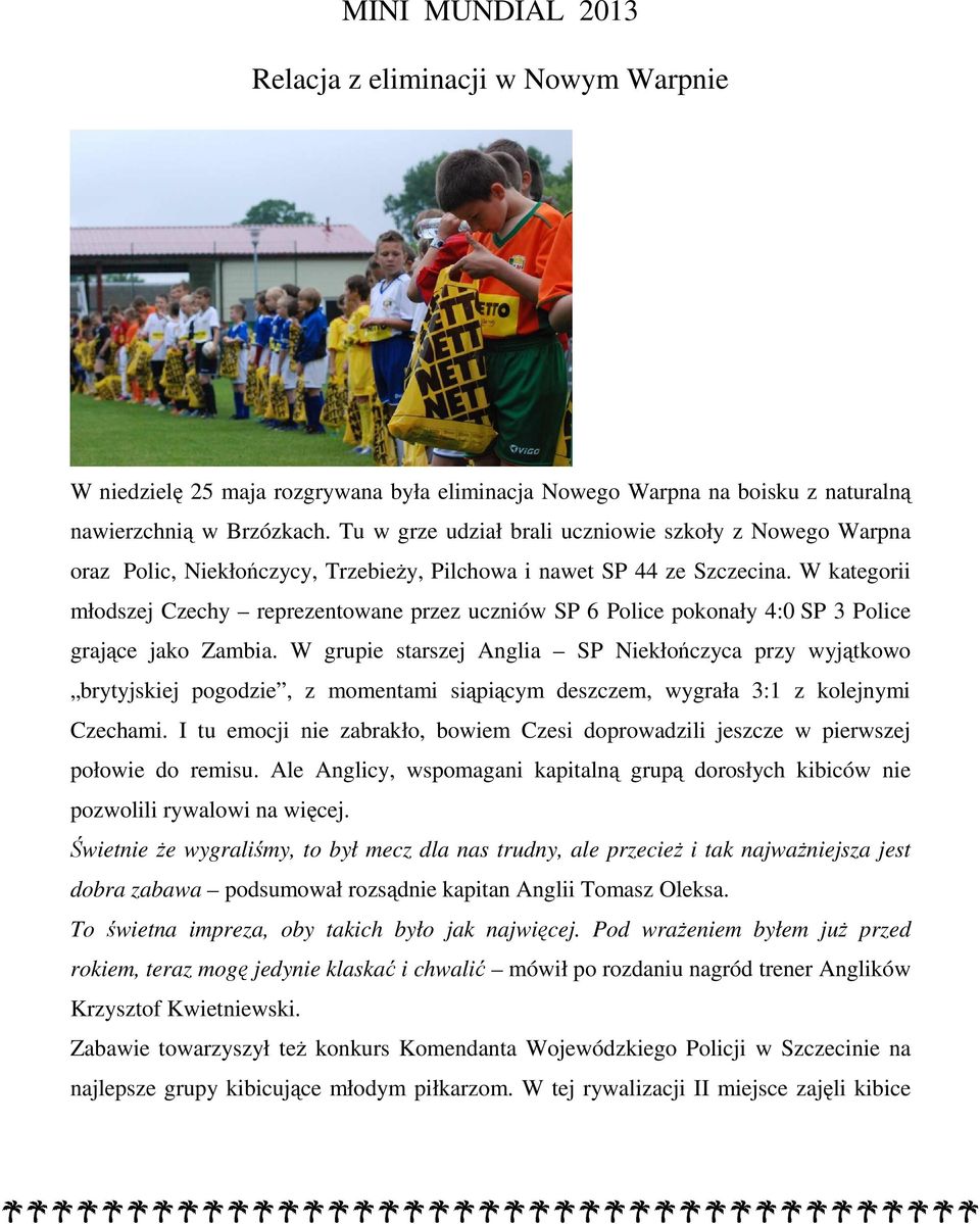 W kategorii młodszej Czechy reprezentowane przez uczniów SP 6 Police pokonały 4:0 SP 3 Police grające jako Zambia.