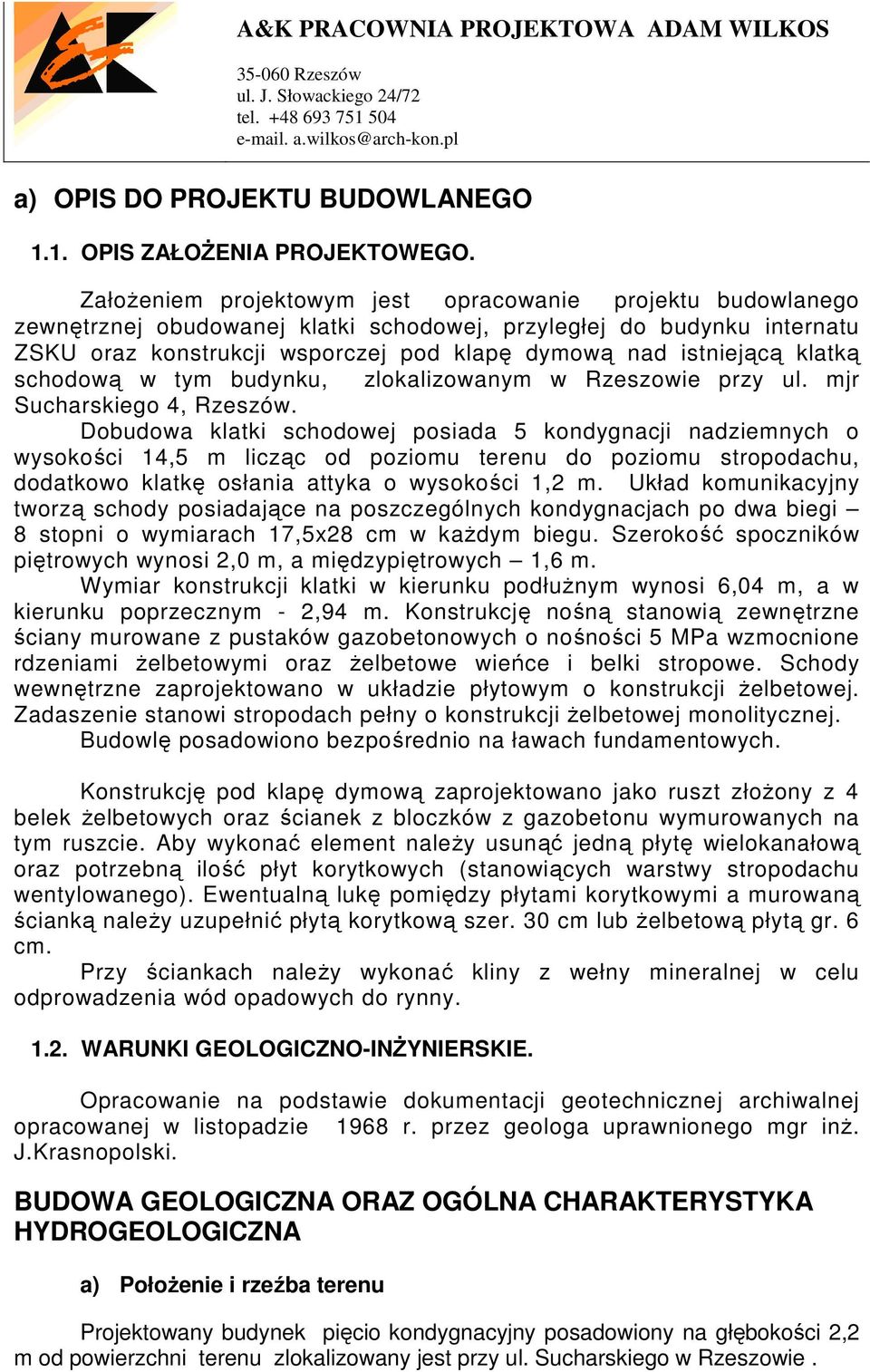 klatką schodową w tym budynku, zlokalizowanym w Rzeszowie przy ul. mjr Sucharskiego 4, Rzeszów.