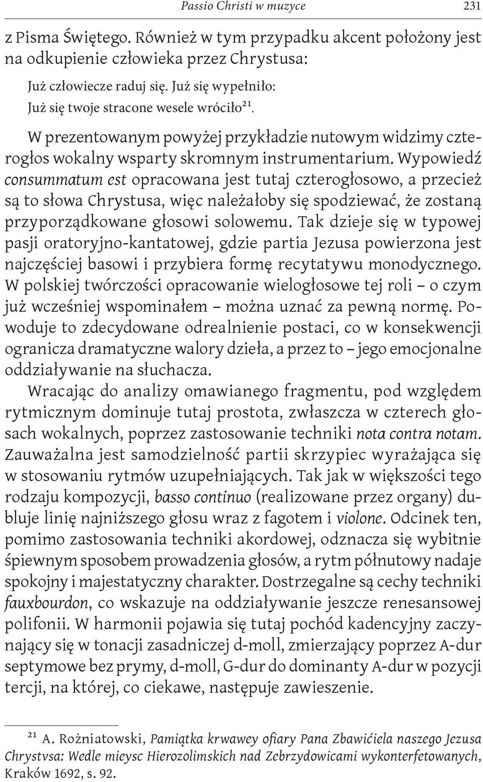 Wypowiedź consummatum est opracowana jest tutaj czterogłosowo, a przecież są to słowa Chrystusa, więc należałoby się spodziewać, że zostaną przyporządkowane głosowi solowemu.
