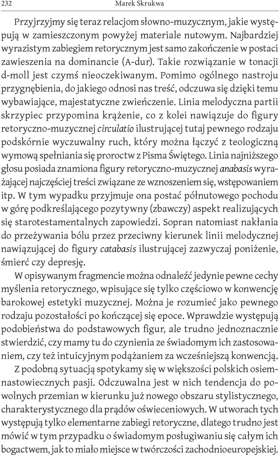 Pomimo ogólnego nastroju przygnębienia, do jakiego odnosi nas treść, odczuwa się dzięki temu wybawiające, majestatyczne zwieńczenie.