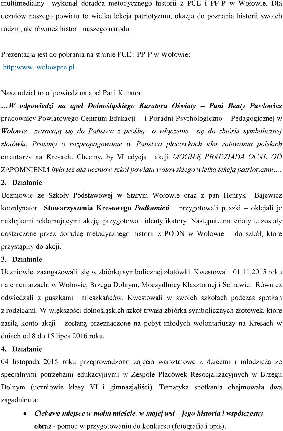 Prezentacja jest do pobrania na stronie PCE i PP-P w Wołowie: http:www. wolowpce.pl Nasz udział to odpowiedź na apel Pani Kurator.