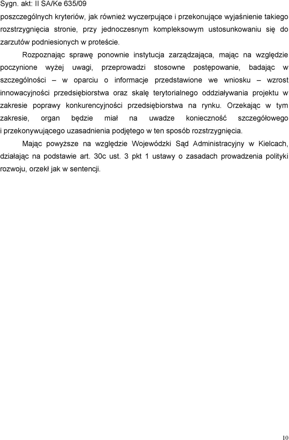 wniosku wzrost innowacyjności przedsiębiorstwa oraz skalę terytorialnego oddziaływania projektu w zakresie poprawy konkurencyjności przedsiębiorstwa na rynku.