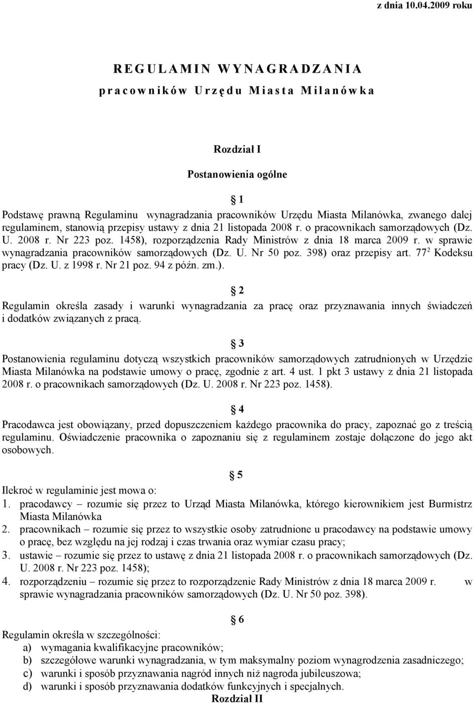 pracowników Urzędu Miasta Milanówka, zwanego dalej regulaminem, stanowią przepisy ustawy z dnia 21 listopada 2008 r. o pracownikach samorządowych (Dz. U. 2008 r. Nr 223 poz.