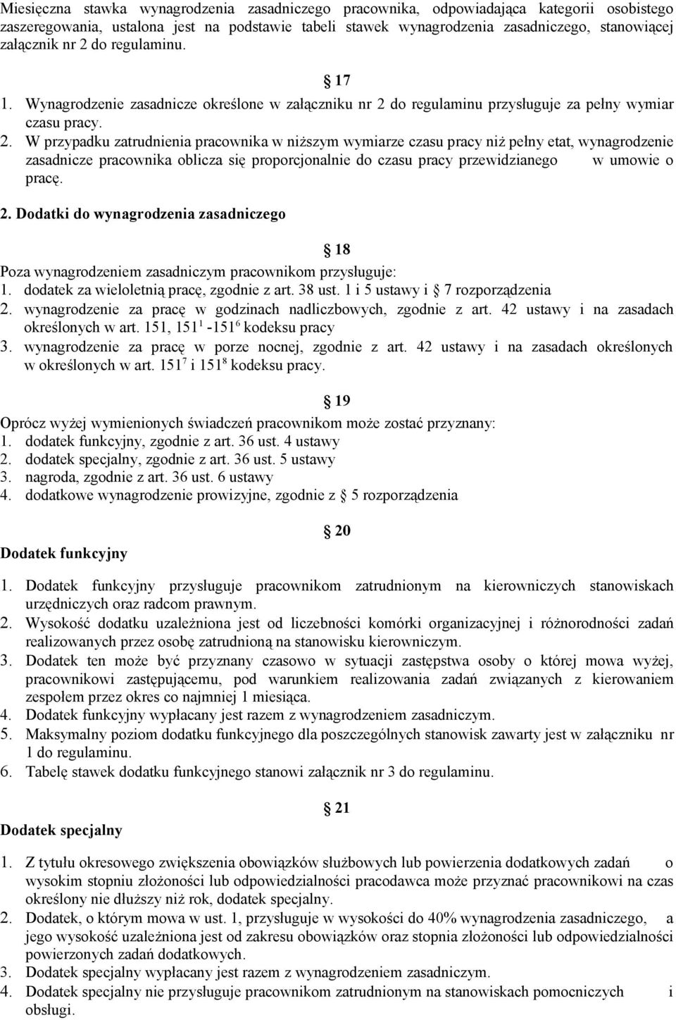 2. Dodatki do wynagrodzenia zasadniczego 18 Poza wynagrodzeniem zasadniczym pracownikom przysługuje: 1. dodatek za wieloletnią pracę, zgodnie z art. 38 ust. 1 i 5 ustawy i 7 rozporządzenia 2.