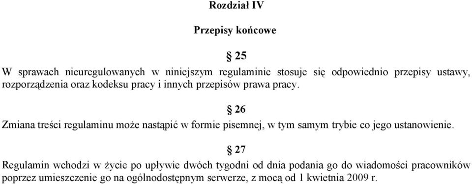 26 Zmiana treści regulaminu może nastąpić w formie pisemnej, w tym samym trybie co jego ustanowienie.