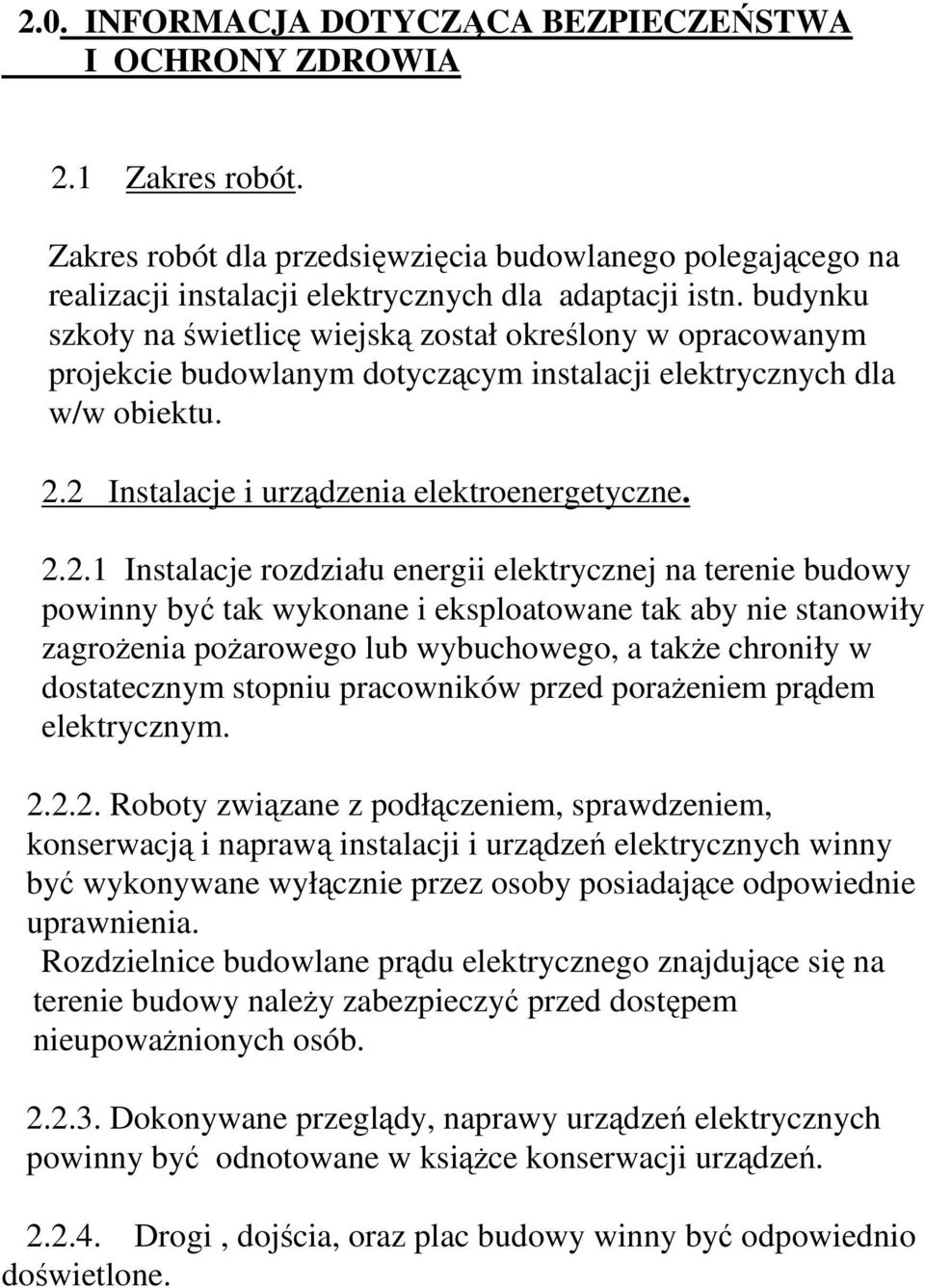 2 Instalacje i urządzenia elektroenergetyczne. 2.2.1 Instalacje rozdziału energii elektrycznej na terenie budowy powinny być tak wykonane i eksploatowane tak aby nie stanowiły zagrożenia pożarowego