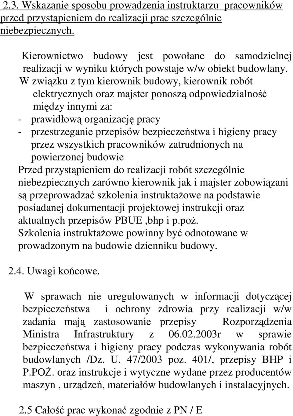 W związku z tym kierownik budowy, kierownik robót elektrycznych oraz majster ponoszą odpowiedzialność między innymi za: - prawidłową organizację pracy - przestrzeganie przepisów bezpieczeństwa i