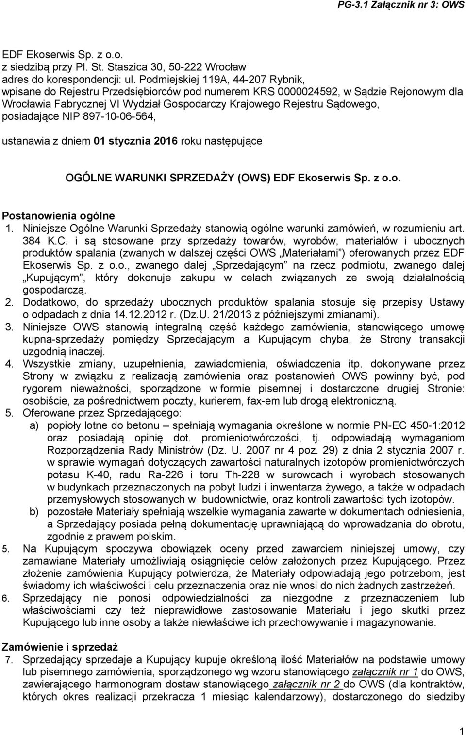 posiadające NIP 897-10-06-564, ustanawia z dniem 01 stycznia 2016 roku następujące OGÓLNE WARUNKI SPRZEDAŻY (OWS) EDF Ekoserwis Sp. z o.o. Postanowienia ogólne 1.
