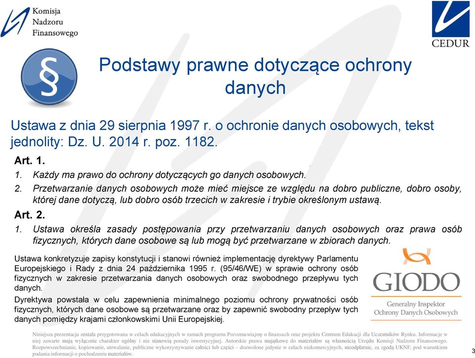 Ustawa określa zasady postępowania przy przetwarzaniu danych osobowych oraz prawa osób fizycznych, których dane osobowe są lub mogą być przetwarzane w zbiorach danych.