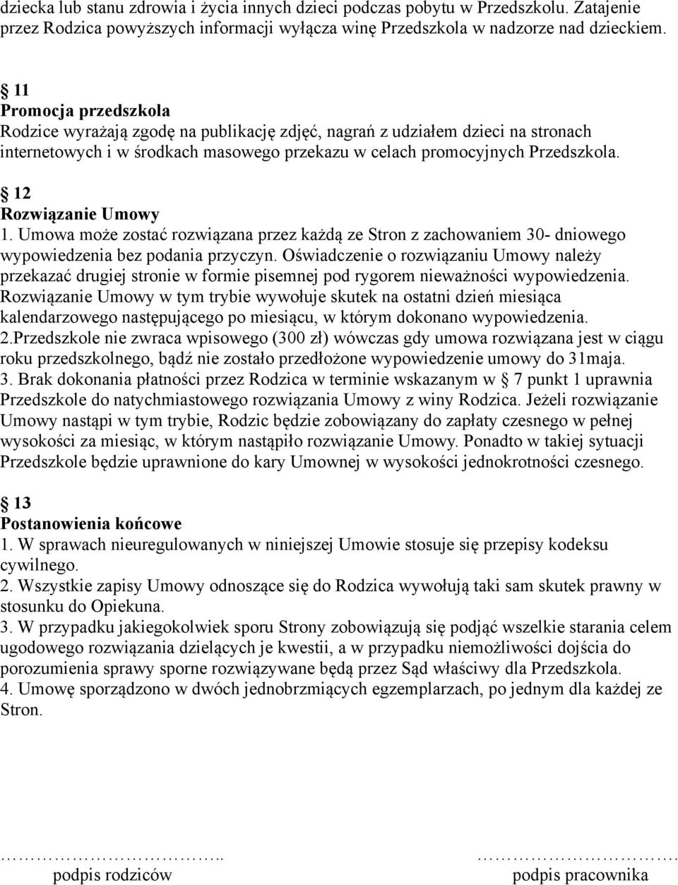 12 Rozwiązanie Umowy 1. Umowa może zostać rozwiązana przez każdą ze Stron z zachowaniem 30- dniowego wypowiedzenia bez podania przyczyn.