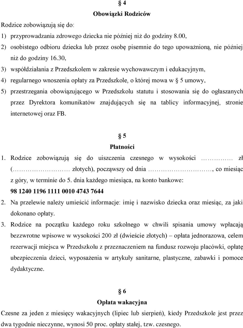 30, 3) współdziałania z Przedszkolem w zakresie wychowawczym i edukacyjnym, 4) regularnego wnoszenia opłaty za Przedszkole, o której mowa w 5 umowy, 5) przestrzegania obowiązującego w Przedszkolu