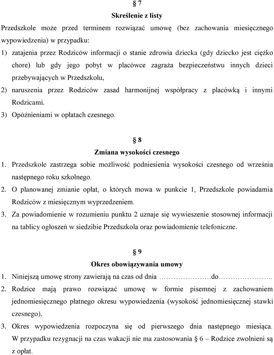 innymi Rodzicami. 3) Opóźnieniami w opłatach czesnego. 8 Zmiana wysokości czesnego 1. Przedszkole zastrzega sobie możliwość podniesienia wysokości czesnego od września następnego roku szkolnego. 2.