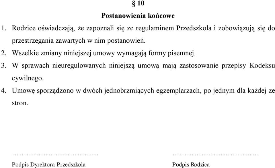 w nim postanowień. 2. Wszelkie zmiany niniejszej umowy wymagają formy pisemnej. 3.