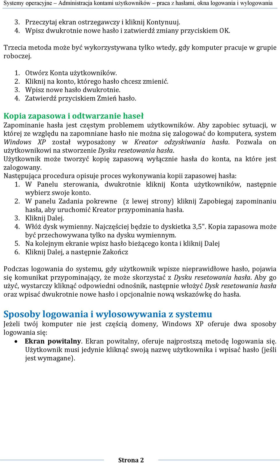 Wpisz nowe hasło dwukrotnie. 4. Zatwierdź przyciskiem Zmień hasło. Kopia zapasowa i odtwarzanie haseł Zapominanie hasła jest częstym problemem użytkowników.