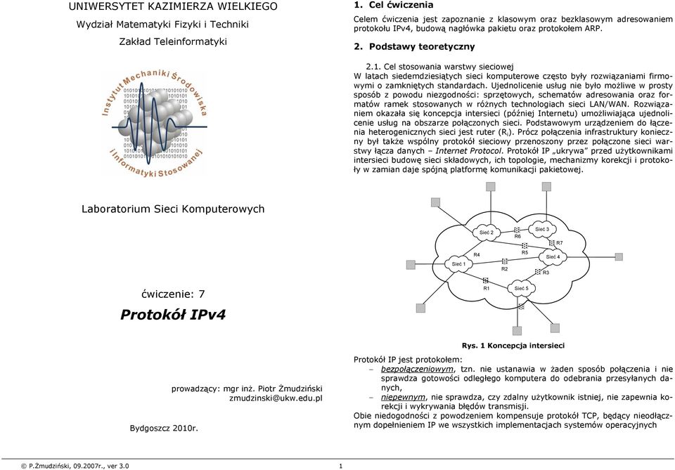 Cel stosowania warstwy sieciowej W latach siedemdziesiątych sieci komputerowe często były rozwiązaniami firmowymi o zamkniętych standardach.