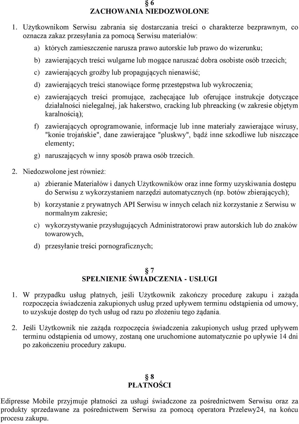 do wizerunku; b) zawierających treści wulgarne lub mogące naruszać dobra osobiste osób trzecich; c) zawierających groźby lub propagujących nienawiść; d) zawierających treści stanowiące formę