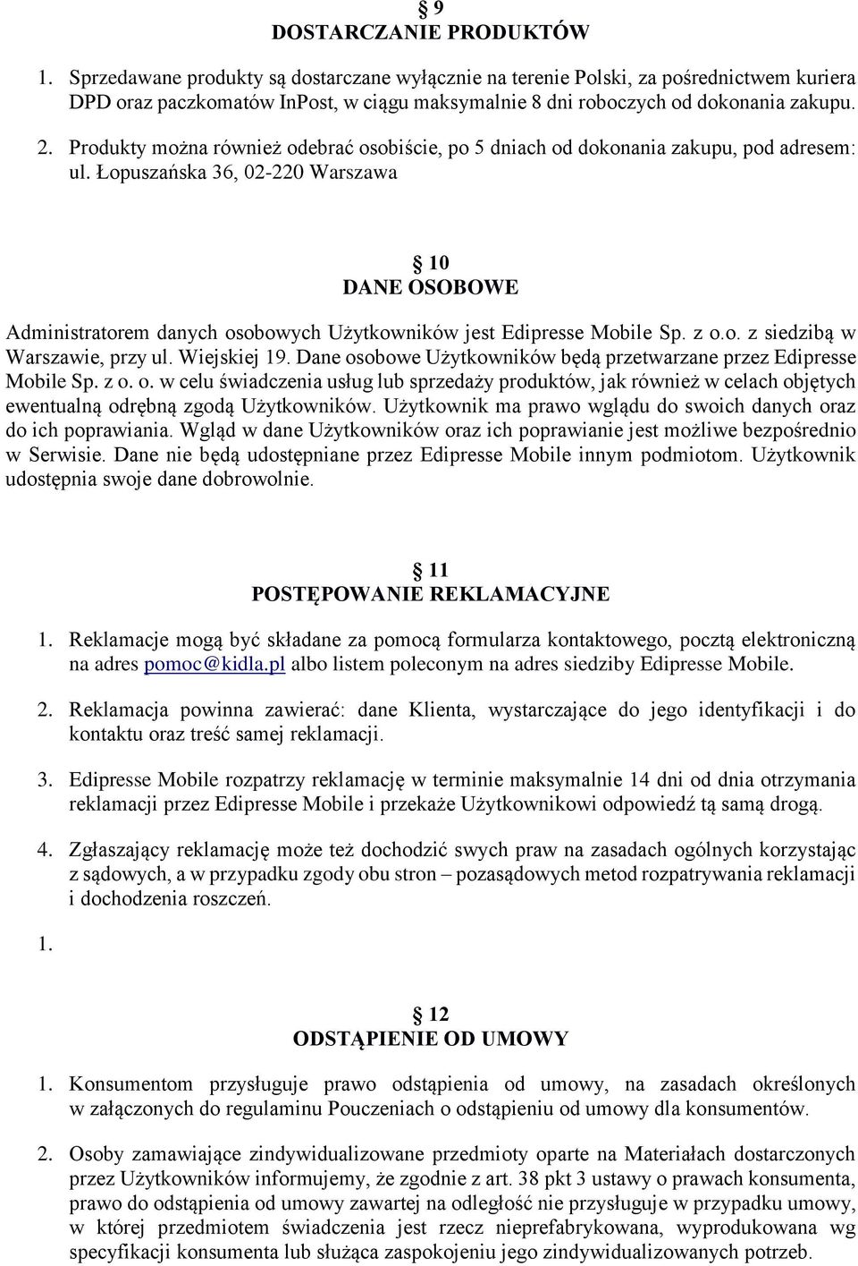 Produkty można również odebrać osobiście, po 5 dniach od dokonania zakupu, pod adresem: ul.