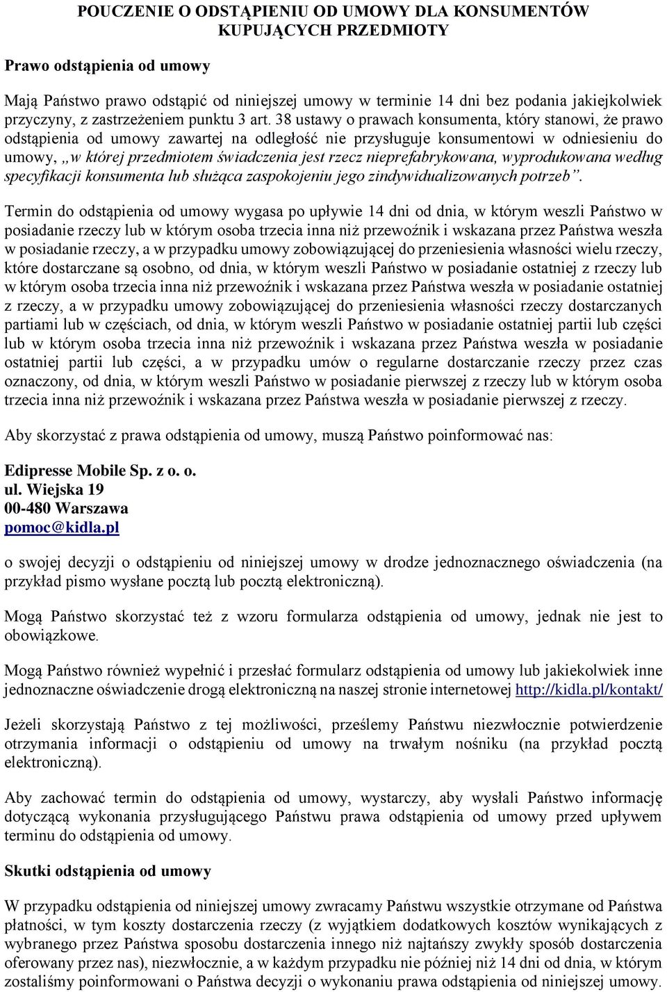 38 ustawy o prawach konsumenta, który stanowi, że prawo odstąpienia od umowy zawartej na odległość nie przysługuje konsumentowi w odniesieniu do umowy, w której przedmiotem świadczenia jest rzecz