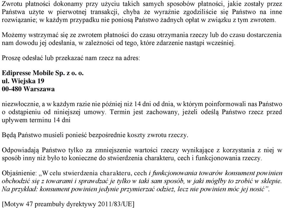 Możemy wstrzymać się ze zwrotem płatności do czasu otrzymania rzeczy lub do czasu dostarczenia nam dowodu jej odesłania, w zależności od tego, które zdarzenie nastąpi wcześniej.
