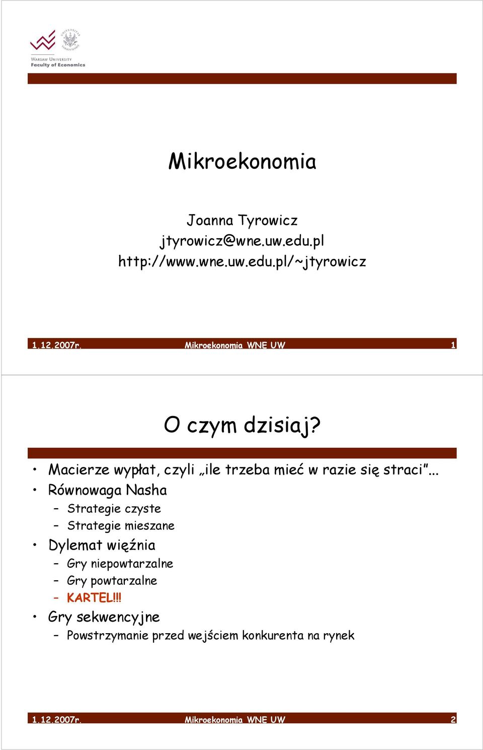 .. Równowaga Nasha Strategie czyste Strategie mieszane Dylemat więźnia Gry niepowtarzalne Gry