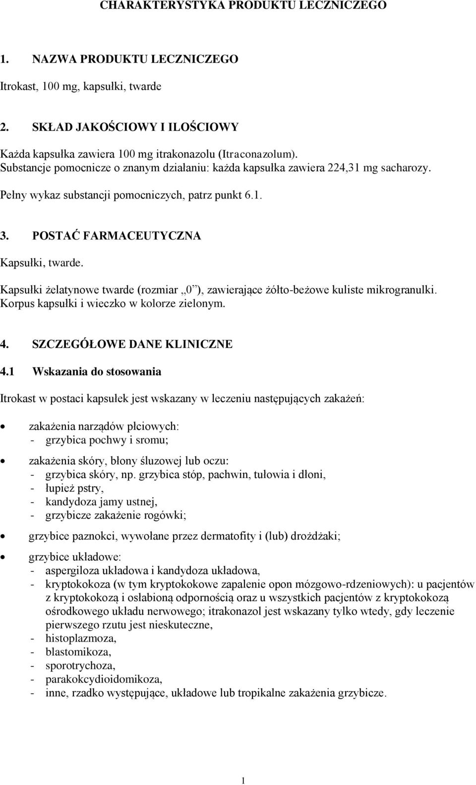 Kapsułki żelatynowe twarde (rozmiar 0 ), zawierające żółto-beżowe kuliste mikrogranulki. Korpus kapsułki i wieczko w kolorze zielonym. 4. SZCZEGÓŁOWE DANE KLINICZNE 4.