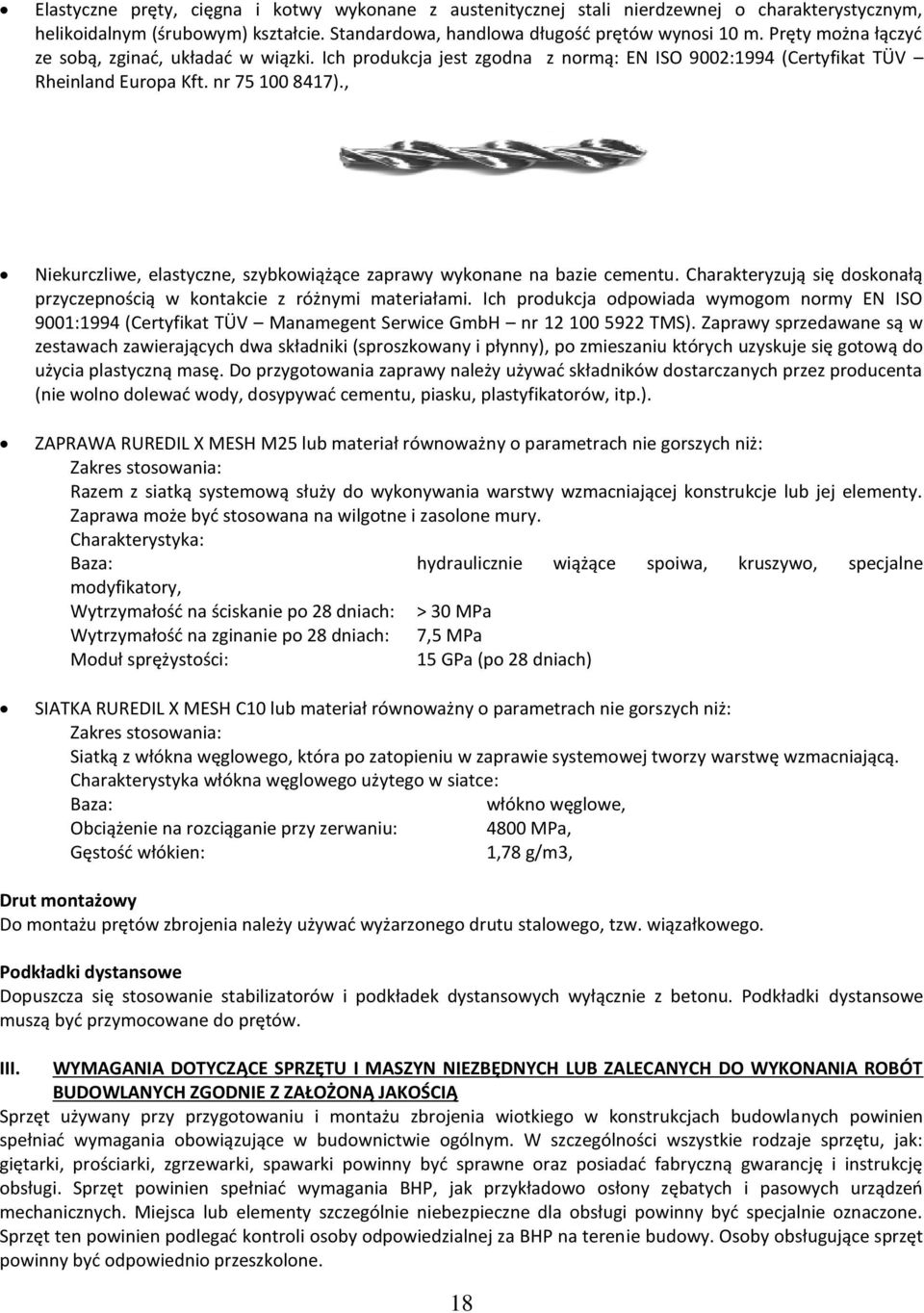 , Niekurczliwe, elastyczne, szybkowiążące zaprawy wykonane na bazie cementu. Charakteryzują się doskonałą przyczepnością w kontakcie z różnymi materiałami.
