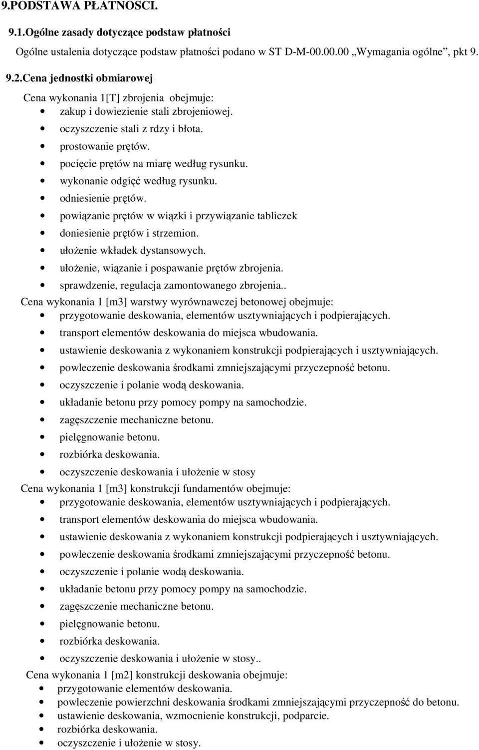 pocięcie prętów na miarę według rysunku. wykonanie odgięć według rysunku. odniesienie prętów. powiązanie prętów w wiązki i przywiązanie tabliczek doniesienie prętów i strzemion.