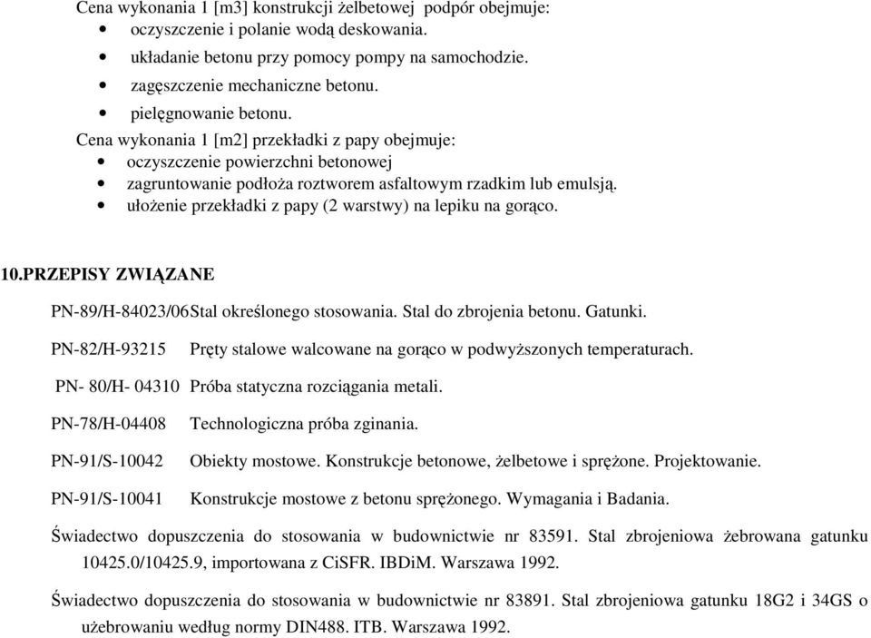 ułoŝenie przekładki z papy (2 warstwy) na lepiku na gorąco. 10.PRZEPISY ZWIĄZANE PN-89/H-84023/06 Stal określonego stosowania. Stal do zbrojenia betonu. Gatunki.