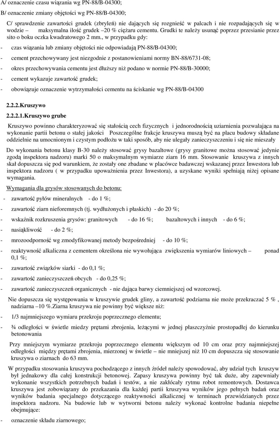 , w przypadku gdy: - czas wiązania lub zmiany objętości nie odpowiadają PN-88/B-04300; - cement przechowywany jest niezgodnie z postanowieniami normy BN-88/6731-08; - okres przechowywania cementu