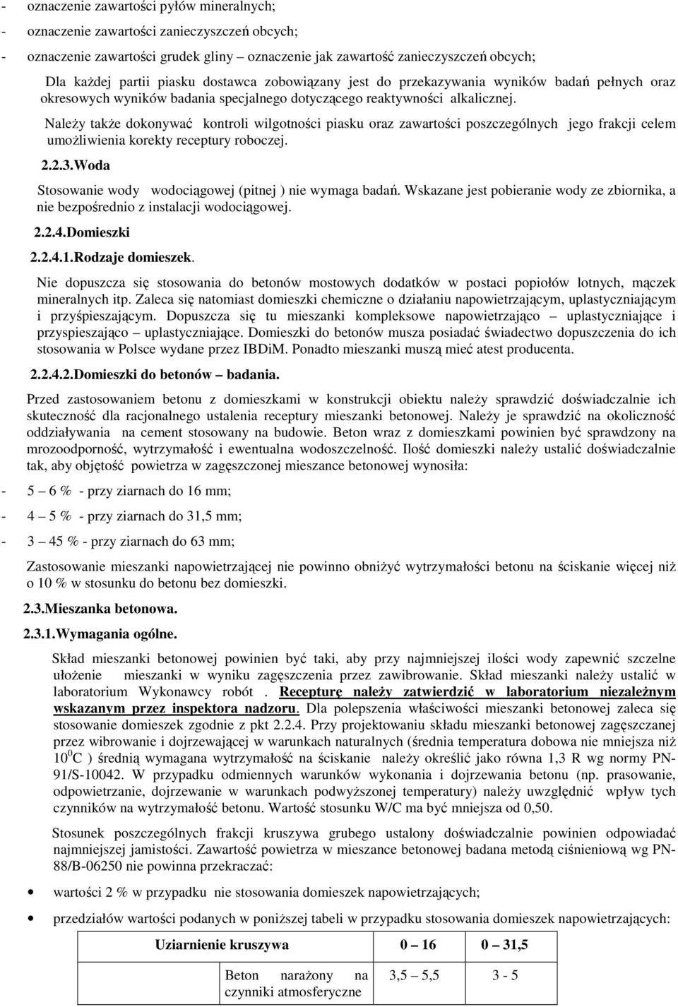 NaleŜy takŝe dokonywać kontroli wilgotności piasku oraz zawartości poszczególnych jego frakcji celem umoŝliwienia korekty receptury roboczej. 2.2.3.