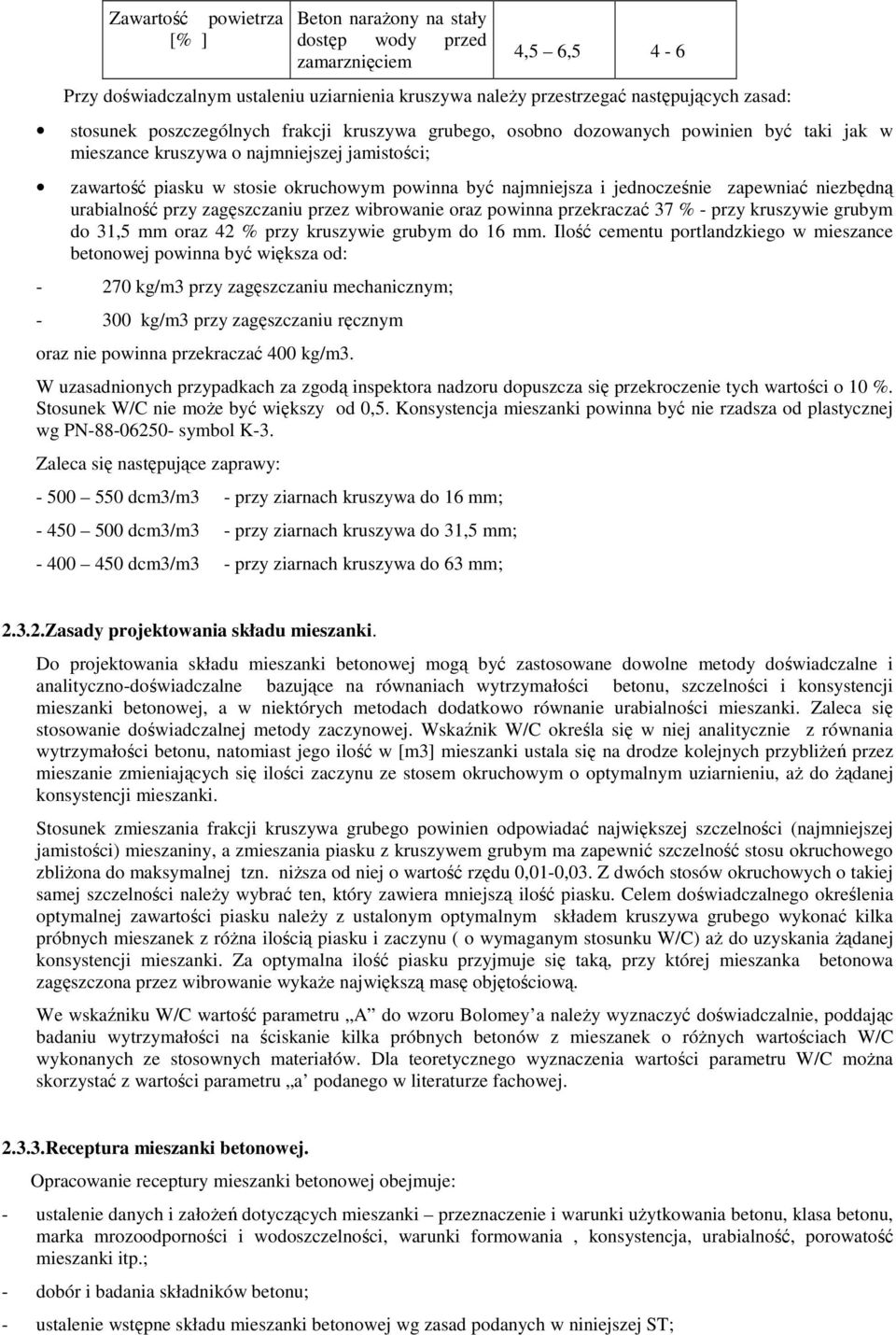 jednocześnie zapewniać niezbędną urabialność przy zagęszczaniu przez wibrowanie oraz powinna przekraczać 37 % - przy kruszywie grubym do 31,5 mm oraz 42 % przy kruszywie grubym do 16 mm.