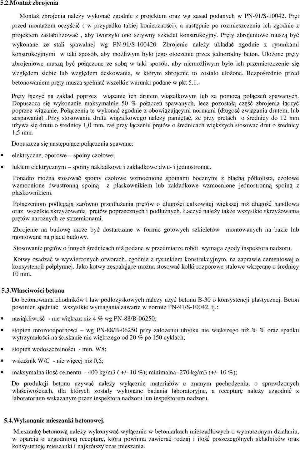 Pręty zbrojeniowe muszą być wykonane ze stali spawalnej wg PN-91/S-100420.