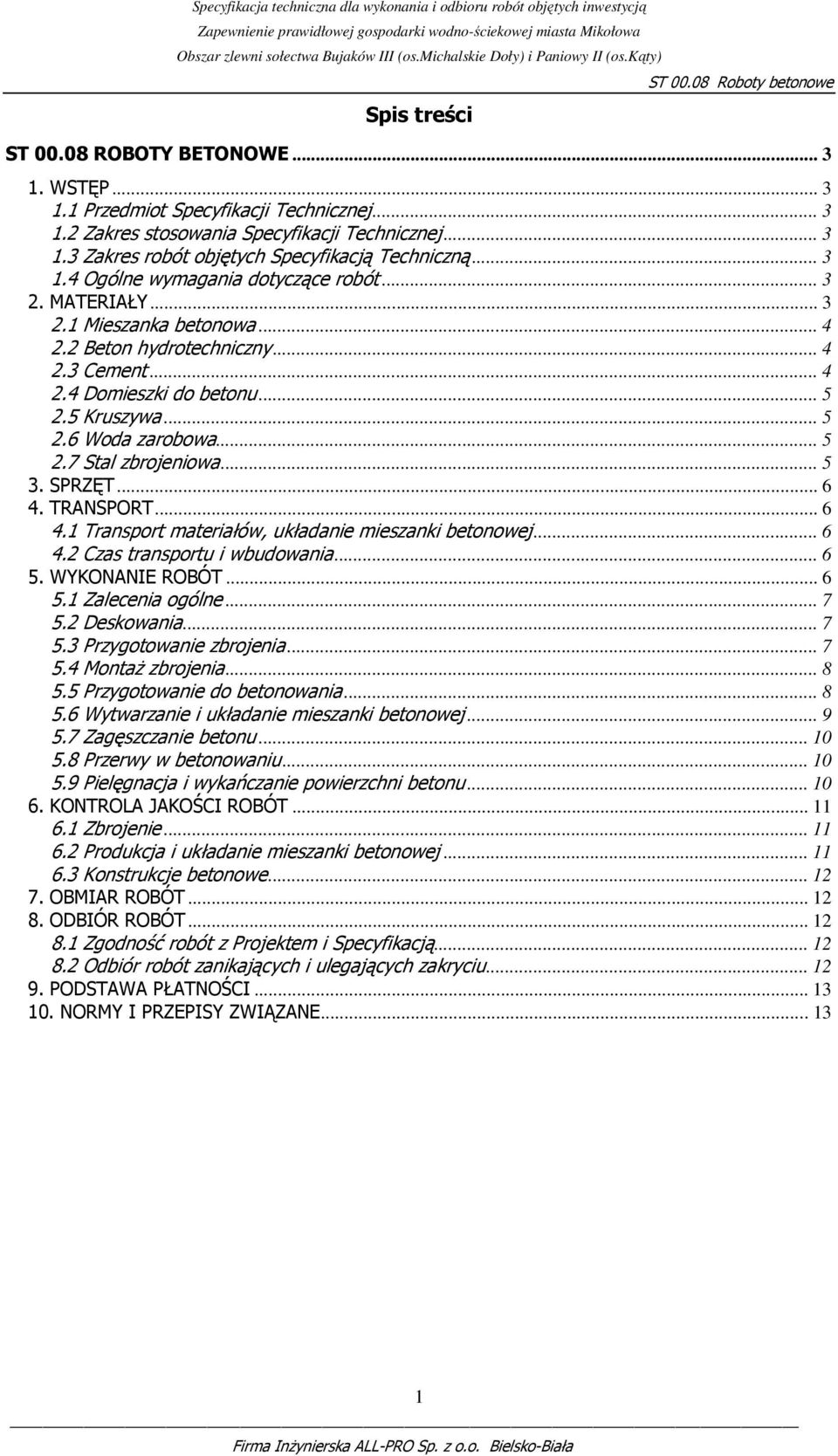 .. 5 2.7 Stal zbrojeniowa... 5 3. SPRZĘT... 6 4. TRANSPORT... 6 4.1 Transport materiałów, układanie mieszanki betonowej... 6 4.2 Czas transportu i wbudowania... 6 5. WYKONANIE ROBÓT... 6 5.1 Zalecenia ogólne.