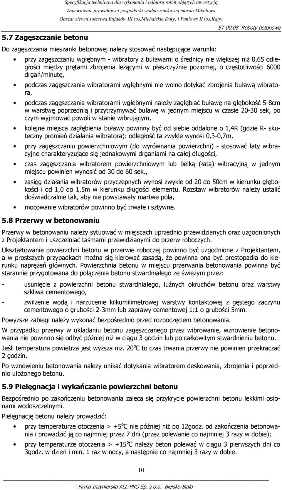 wgłębnymi nie wolno dotykać zbrojenia buławą wibratora, podczas zagęszczania wibratorami wgłębnymi naleŝy zagłębiać buławę na głębokość 5-8cm w warstwę poprzednią i przytrzymywać buławę w jednym