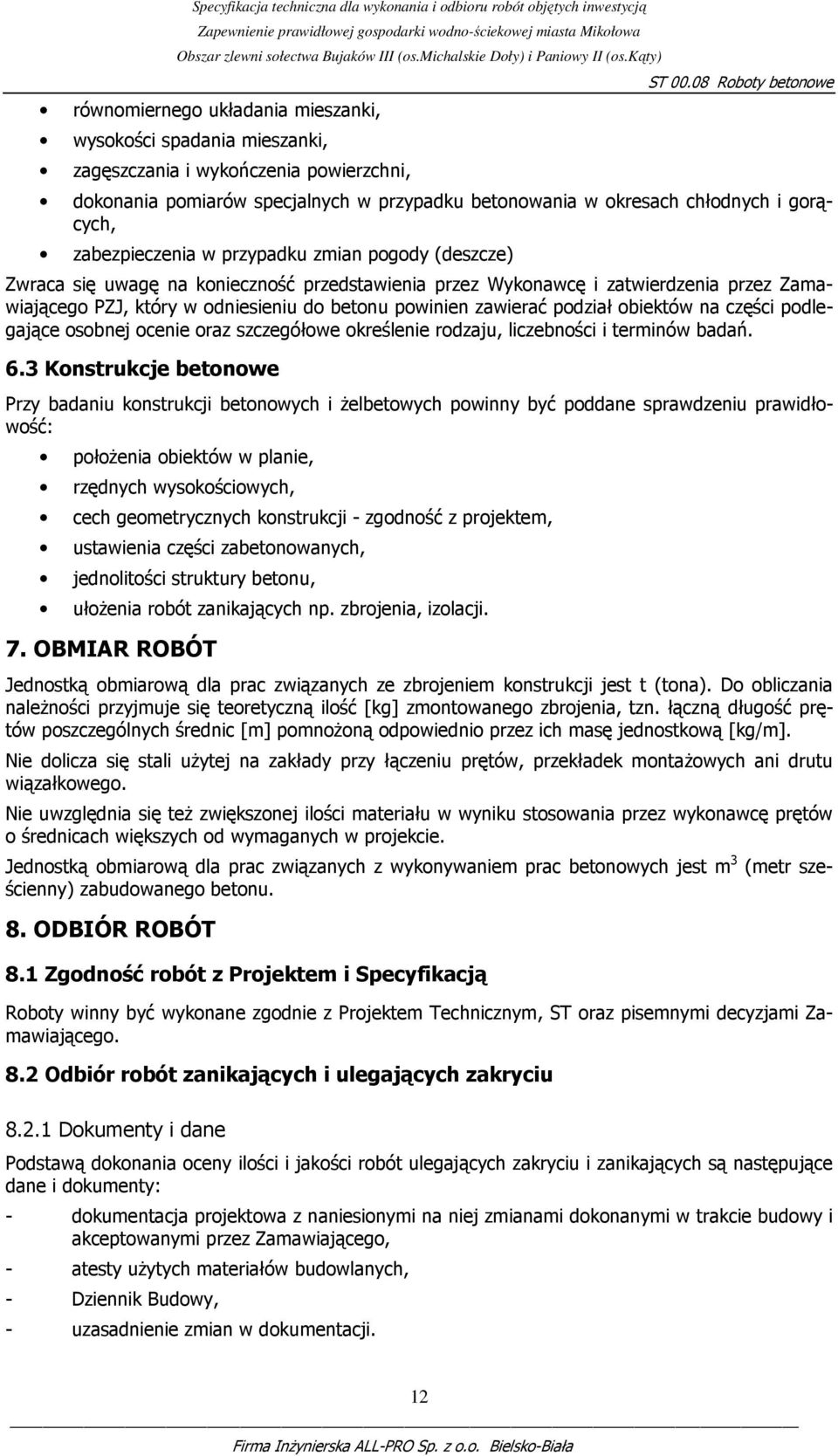 zawierać podział obiektów na części podlegające osobnej ocenie oraz szczegółowe określenie rodzaju, liczebności i terminów badań. 6.