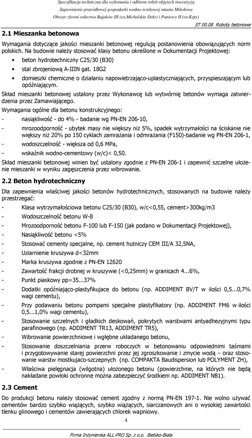 18G2 domieszki chemiczne o działaniu napowietrzająco-uplastyczniających, przyspieszającym lub opóźniającym.