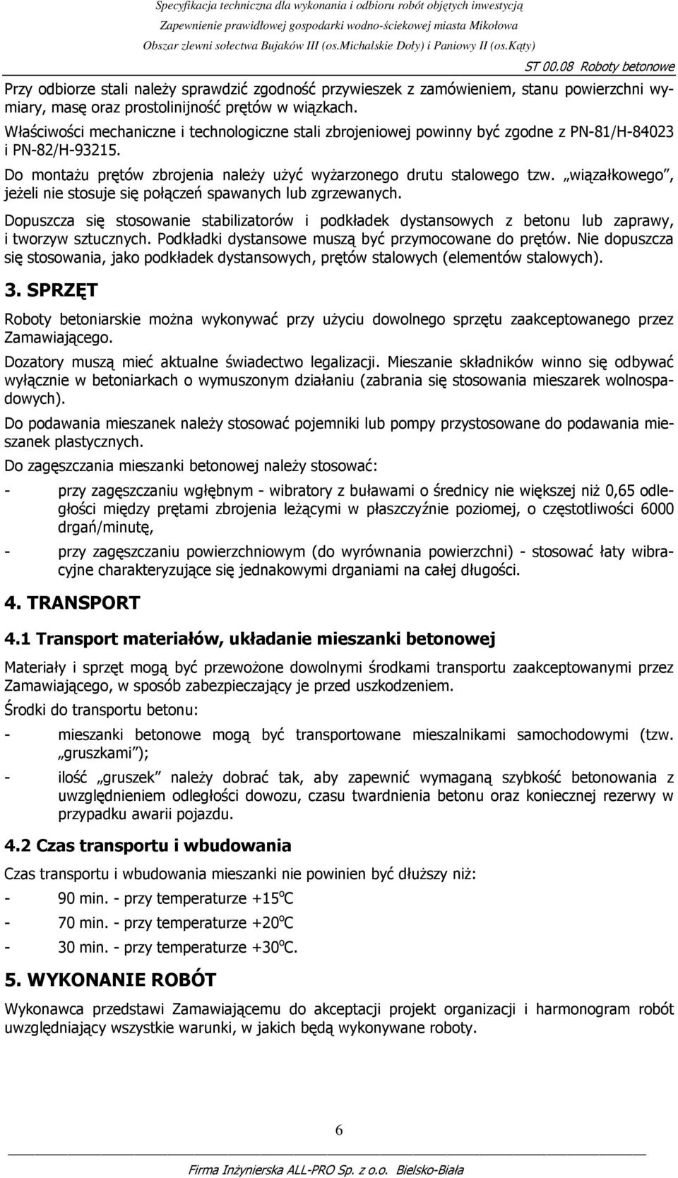 wiązałkowego, jeŝeli nie stosuje się połączeń spawanych lub zgrzewanych. Dopuszcza się stosowanie stabilizatorów i podkładek dystansowych z betonu lub zaprawy, i tworzyw sztucznych.