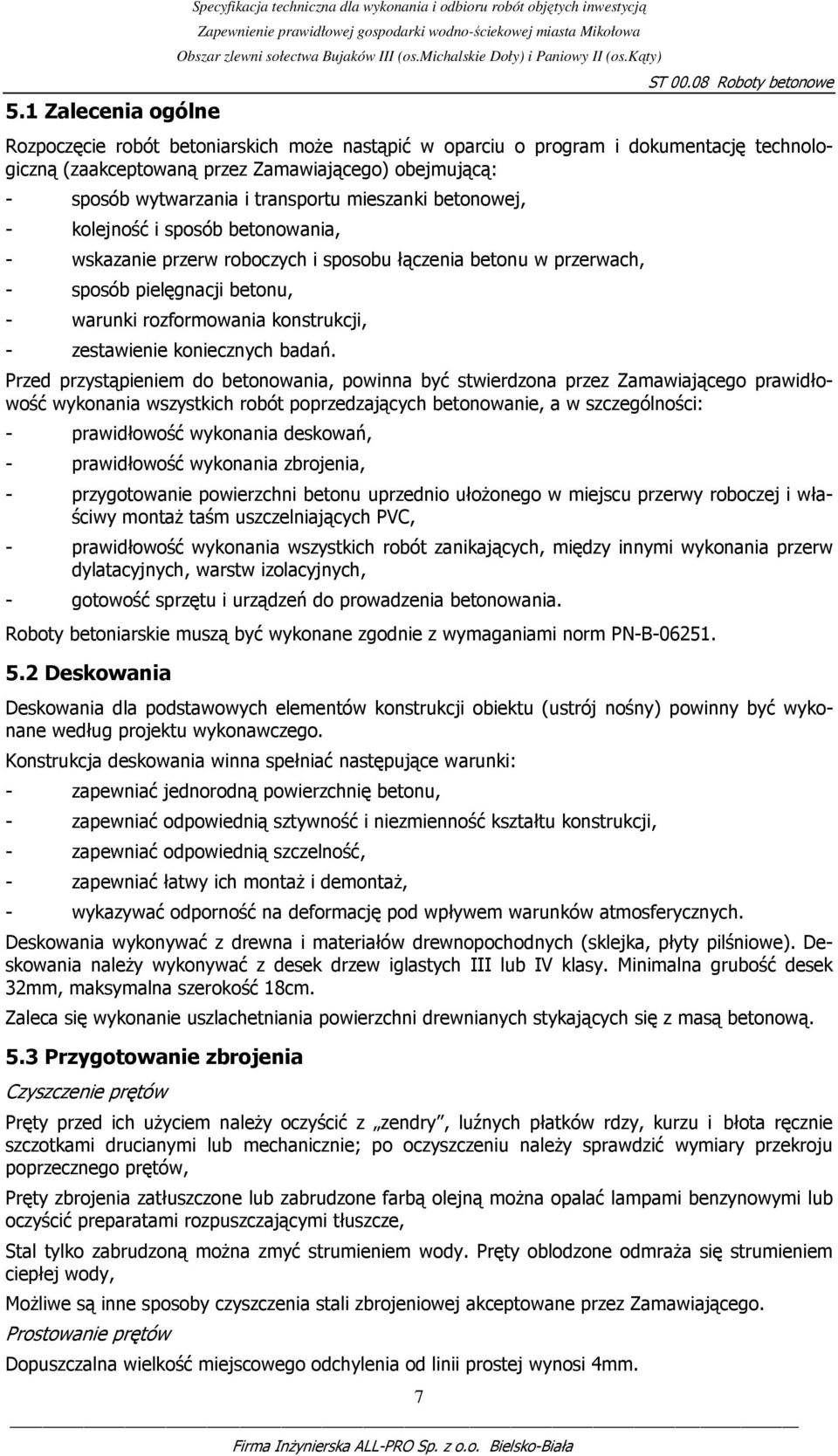 przerwach, - sposób pielęgnacji betonu, - warunki rozformowania konstrukcji, - zestawienie koniecznych badań.
