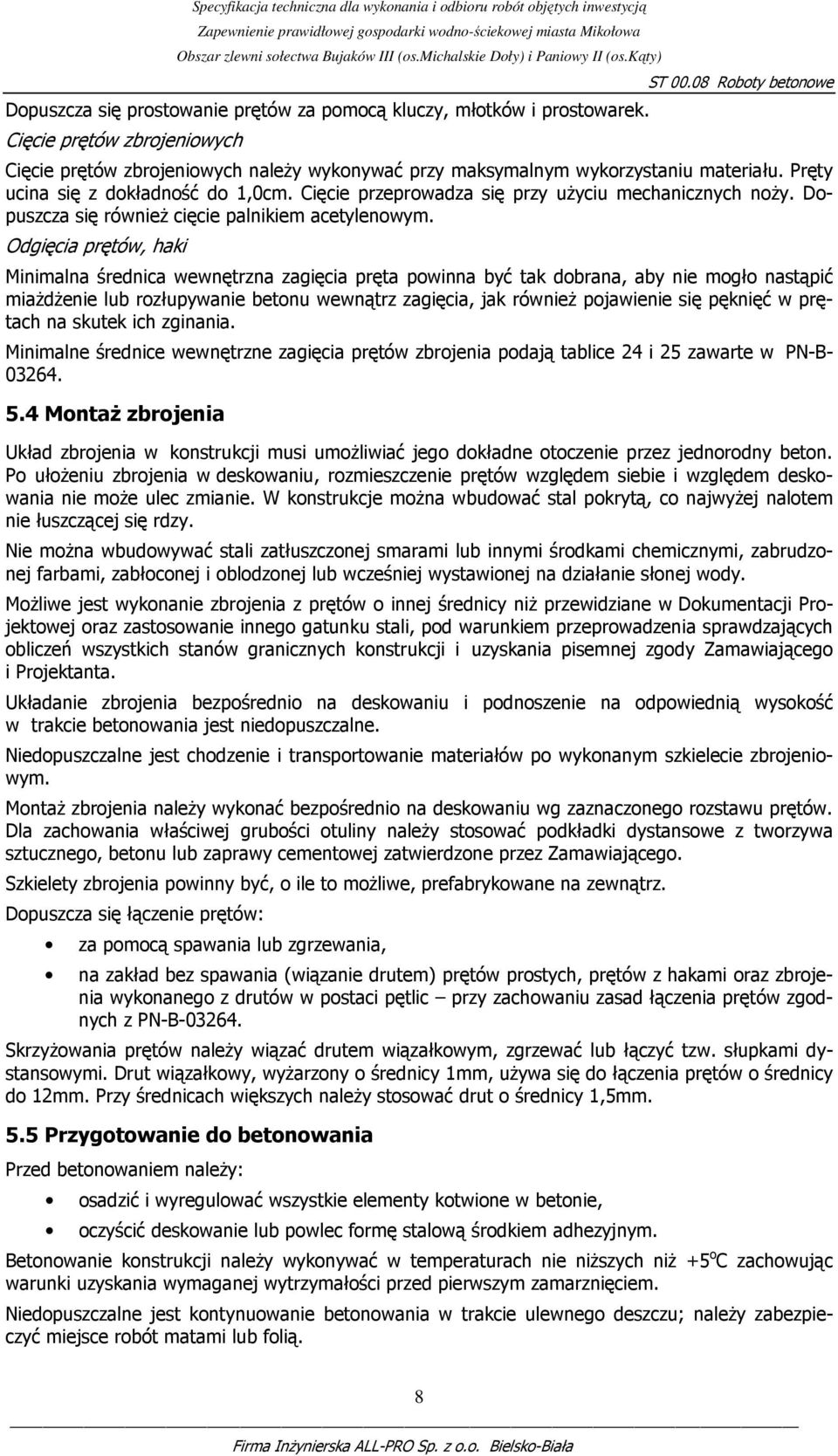 Odgięcia prętów, haki Minimalna średnica wewnętrzna zagięcia pręta powinna być tak dobrana, aby nie mogło nastąpić miaŝdŝenie lub rozłupywanie betonu wewnątrz zagięcia, jak równieŝ pojawienie się