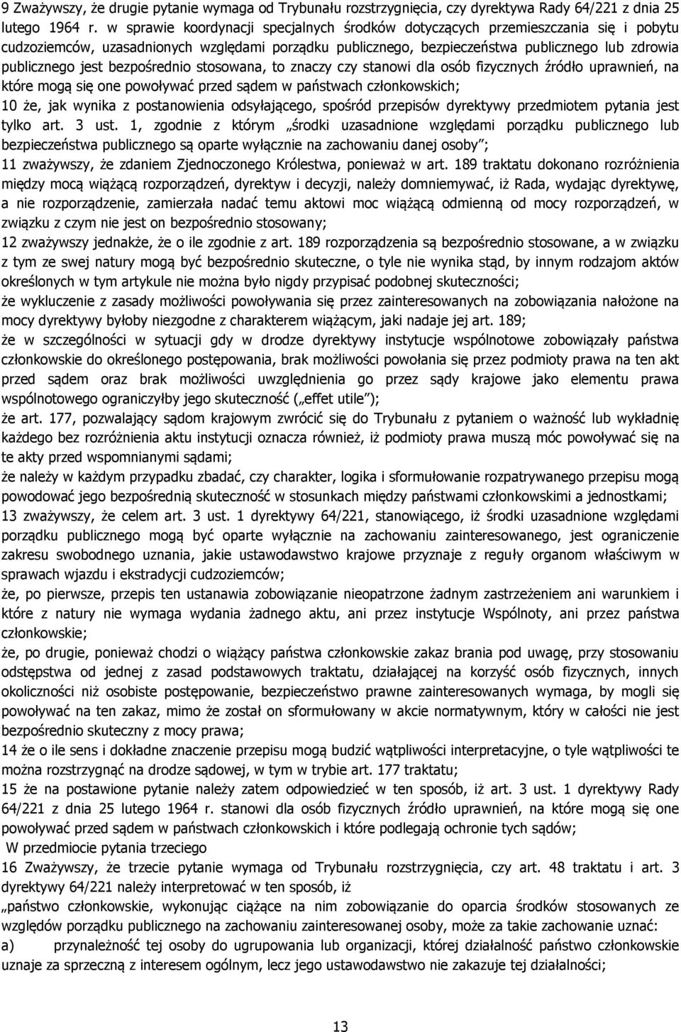 bezpośrednio stosowana, to znaczy czy stanowi dla osób fizycznych źródło uprawnień, na które mogą się one powoływać przed sądem w państwach członkowskich; 10 że, jak wynika z postanowienia