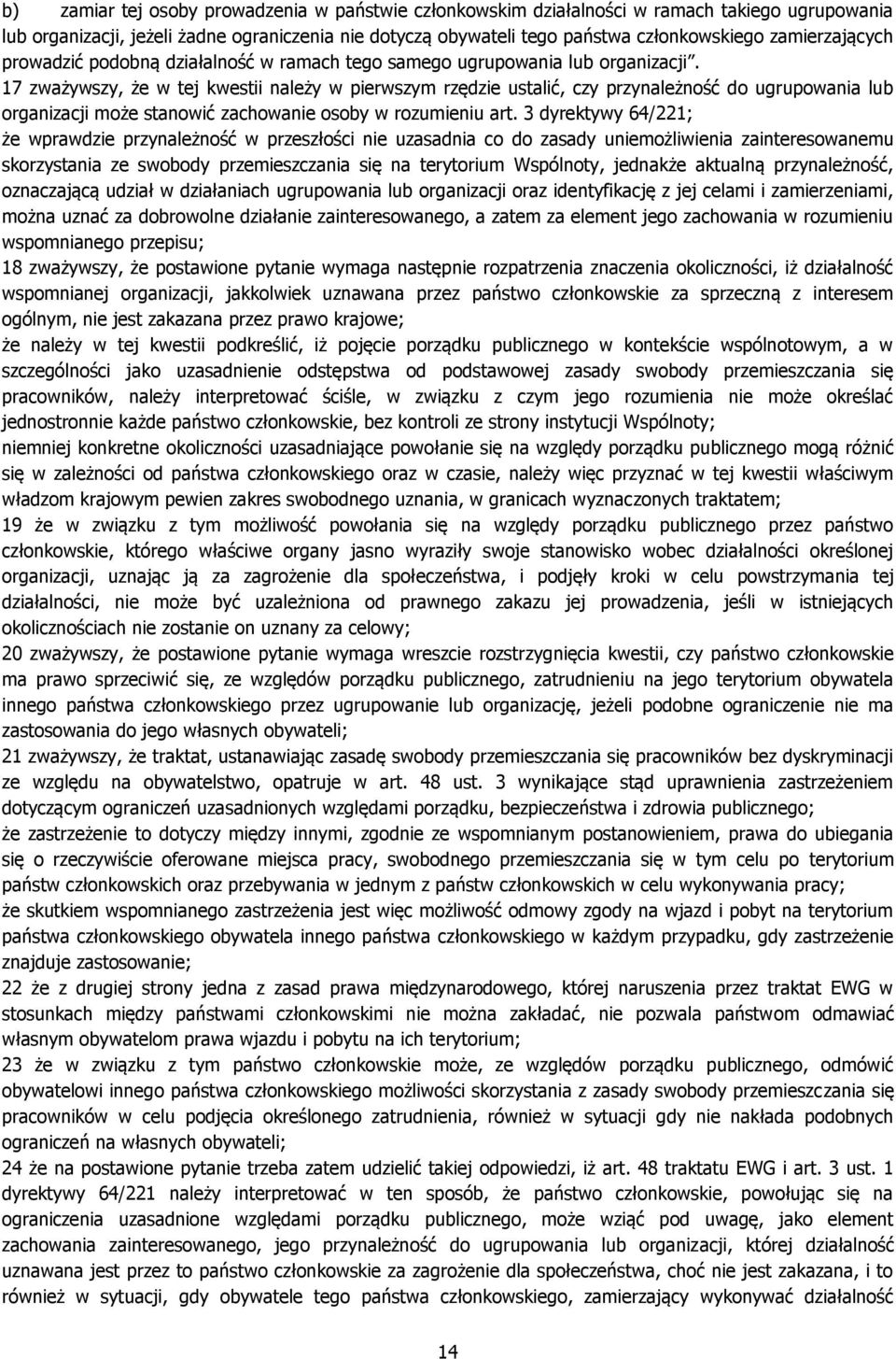 17 zważywszy, że w tej kwestii należy w pierwszym rzędzie ustalić, czy przynależność do ugrupowania lub organizacji może stanowić zachowanie osoby w rozumieniu art.