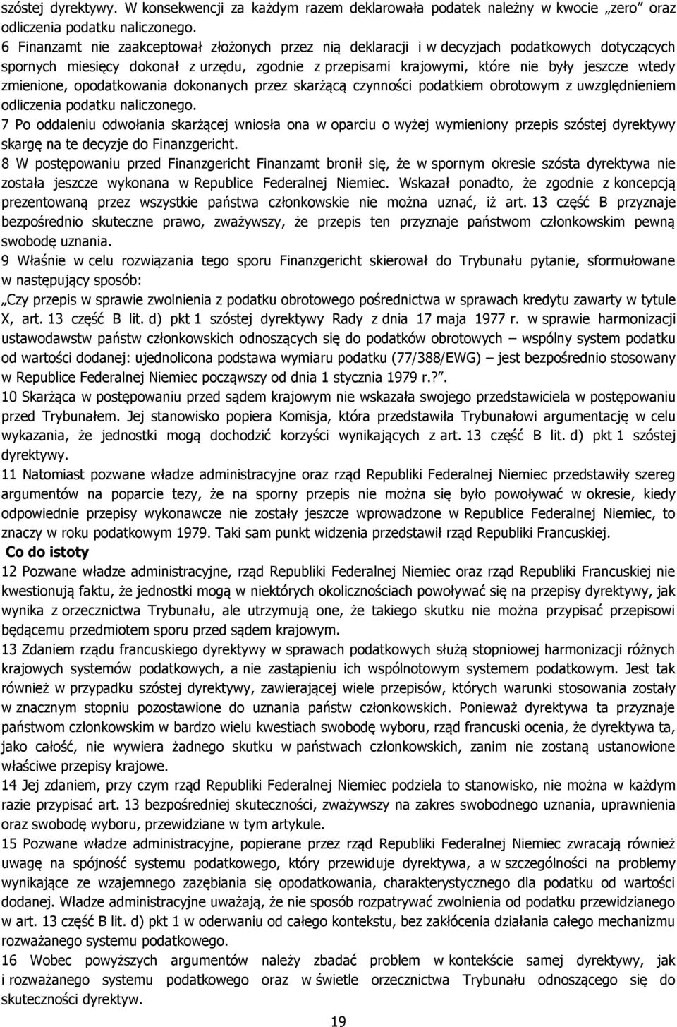zmienione, opodatkowania dokonanych przez skarżącą czynności podatkiem obrotowym z uwzględnieniem odliczenia podatku naliczonego.