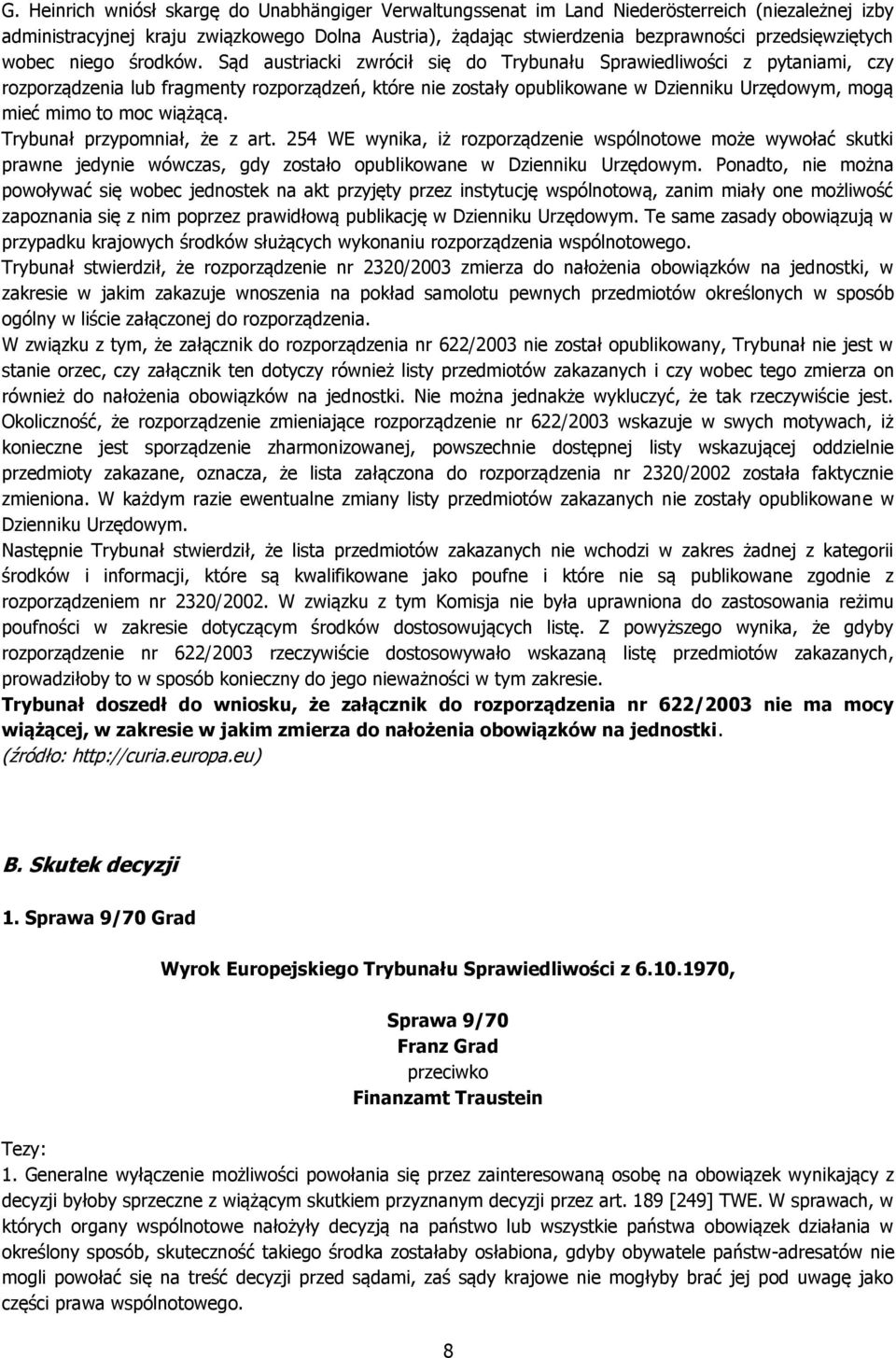 Sąd austriacki zwrócił się do Trybunału Sprawiedliwości z pytaniami, czy rozporządzenia lub fragmenty rozporządzeń, które nie zostały opublikowane w Dzienniku Urzędowym, mogą mieć mimo to moc wiążącą.
