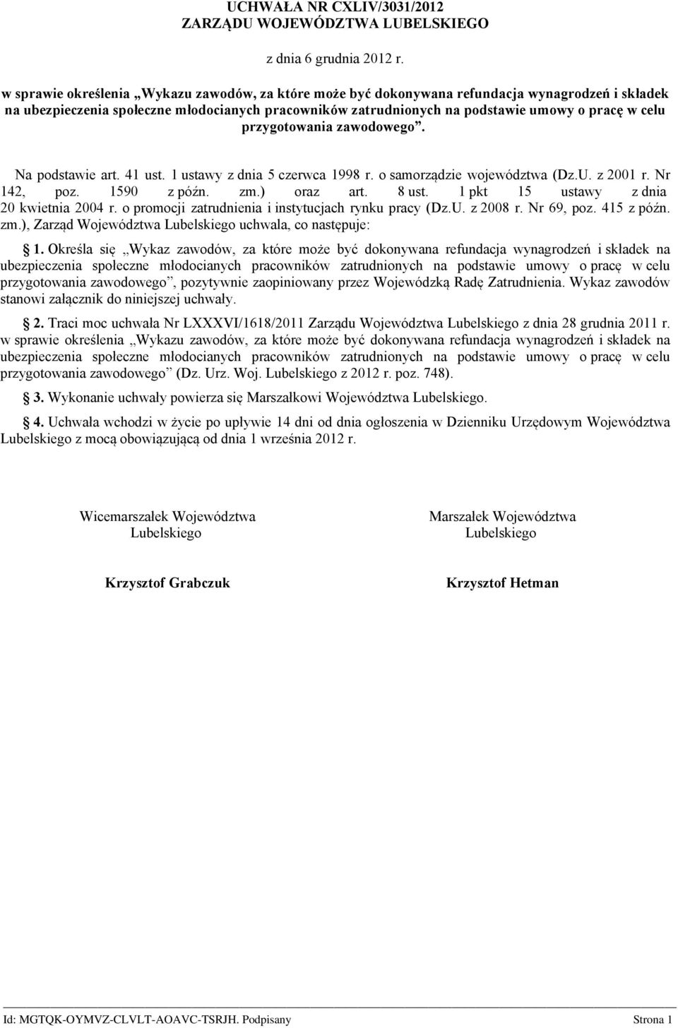 przygotowania zawodowego. Na podstawie art. 41 ust. 1 ustawy z dnia 5 czerwca 1998 r. o samorządzie województwa (Dz.U. z 2001 r. Nr 142, poz. 1590 z późn. zm.) oraz art. 8 ust.