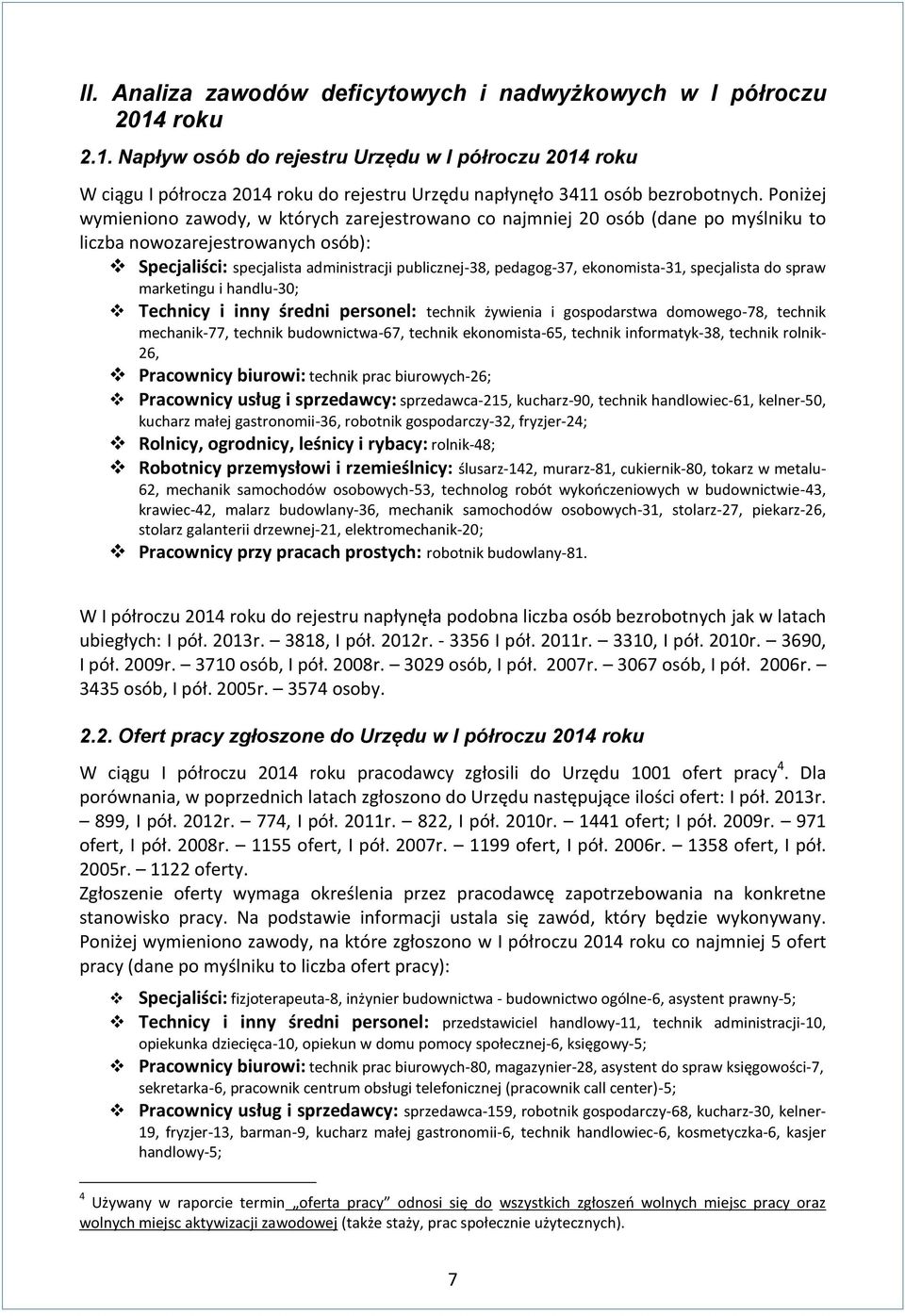 eonomista-31, specjalista do spraw maretingu i handlu-30; Technicy i inny średni personel: techni żywienia i gospodarstwa domowego-78, techni mechani-77, techni budownictwa-67, techni eonomista-65,