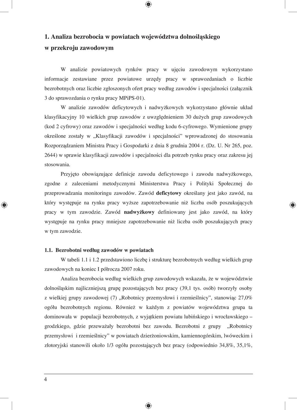 W analizie zaodó deficytoych i nadyżkoych ykorzystano głónie układ klasyfikacyjny 10 ielkich grup zaodó z uzględnieniem 30 dużych grup zaodoych (kod 2 cyfroy) oraz zaodó i specjalności edług kodu