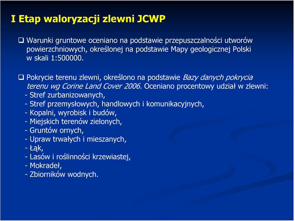 Oceniano procentowy udział w zlewni: - Stref zurbanizowanych, -Stref przemysłowych, handlowych i komunikacyjnych, - Kopalni, wyrobisk i budów, -