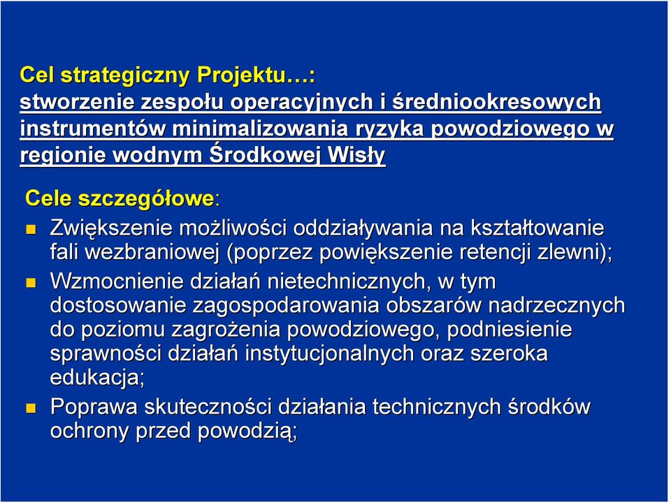 retencji zlewni); Wzmocnienie działań nietechnicznych, w tym dostosowanie zagospodarowania obszarów w nadrzecznych do poziomu zagrożenia powodziowego,